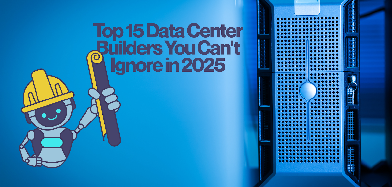 Top Data Center Construction Companies Powering the Digital World in 2025