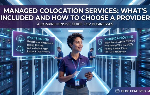 Managed Colocation Services: What’s Included and How to Choose a Provider